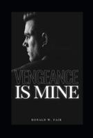 Vengeance Is Mine: Wayne Downing Series Book 4