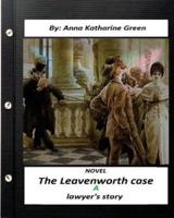 The Leavenworth Case; a Lawyer's story.NOVEL (World's Classics)