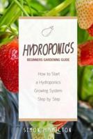 Hydroponics Beginners Gardening Guide: How to Start a Hydroponics System Step by Step