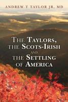 The Taylors, the Scots-Irish and the Settling of America