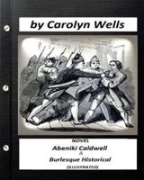 Abeniki Caldwell; a Burlesque Historical. NOVEL (ILLUSTRATED)