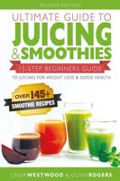 Ultimate Guide to Juicing & Smoothies