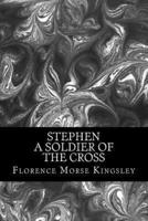 Stephen A Soldier of the Cross