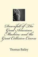 Downfall of the Great American Machine and the Great Collision Course