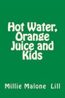 Hot Water, Orange Juice and Kids