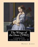 The Wings of the Dove (1902), by Henry James Complete Volume I and II