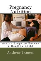 Pregnancy Nutrition: Action Steps to Ensure a Healthy Child