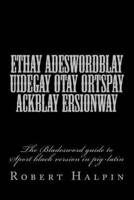 Ethay Adeswordblay Uidegay Otay Ortspay Ackblay Ersionway