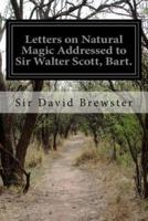 Letters on Natural Magic Addressed to Sir Walter Scott, Bart.