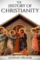 History of Christianity: From Beginning to End (Constantinople - Church - Bible - Jesus - Religion - Catholic - Orthodox - Popes)