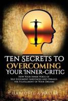 The Ten Secrets to Overcoming Your Inner-Critic