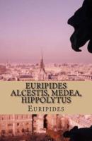 Euripides Alcestis, Medea, Hippolytus