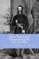 Spies, Traitors and Conspirators of the Late Civil War