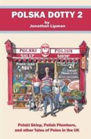 Polska Dotty 2: Polski Sklep, Polish Plumbers, and Other Tales of Poles in the UK