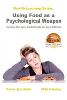 Using Food as a Psychological Weapon - Knowing More About Comfort Foods and Sugar Addiction