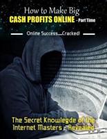How to Make Big Cash Profits Online - Part Time