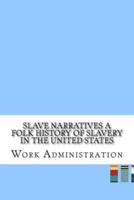 Slave Narratives a Folk History of Slavery in the United States