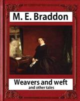 Weavers and Weft; And Other Tales (1876), by M. E. Braddon (Novel)