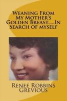Weaning From My Mother's Golden Breast.....In Search of Myself