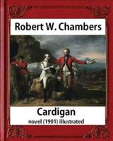 Cardigan (1901), by Robert W. Chambers Novel (Illustrated)