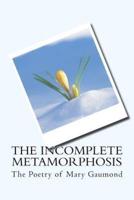 The Incomplete Metamorphosis