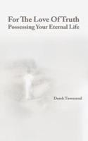 For the Love of Truth - Possessing Your Eternal Life