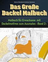 Das Große Dackel Malbuch - Malbuch Für Erwachsene Mit Dackelmotiven Zum Ausmalen (Band 2)