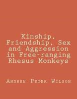 Kinship, Friendship, Sex and Aggression in Free-Ranging Rhesus Monkeys