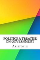 Politics a Treatise on Government