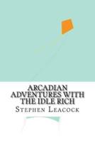 Arcadian Adventures With the Idle Rich