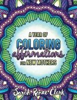 A Year of Coloring Affirmations for New Mothers: Adult Coloring Book