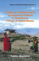 Changes of Livelihood and Its Contemporary Problems in Mountainous Villages of Eastern Bhutan