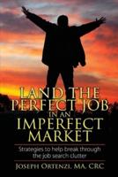 Land the Perfect Job In an Imperfect Market