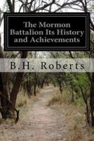 The Mormon Battalion Its History and Achievements