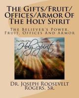 The Gifts/Fruit/Offices/Armor of the Holy Spirit