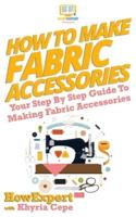 How To Make Fabric Accessories