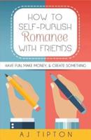 How to Self-Publish Romance With Friends