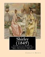 Shirley (1849), by Charlotte Bronte With Introduction by Mrs Humphry Ward