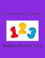 Bubble's Present 1,2,3