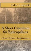 A Short Catechism for Episcopalians (And Other Anglicans)