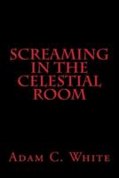 Screaming in the Celestial Room