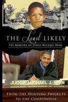 The Least Likely. Memoirs of Judge Michael Ryan... From the Housing Projects to the Courthouse