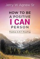 How To Be A Positive I CAN Person