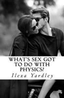 What's Sex Got to Do With Physics?