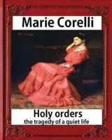 Holy Orders, The Tragedy of a Quiet Life (1908), BY Marie Corelli