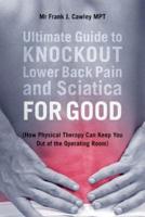 Ultimate Guide to Knockout Lower Back Pain and Sciatica for Good