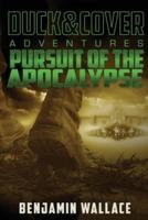 Pursuit of the Apocalypse: A Duck & Cover Adventure