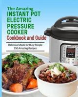 The Amazing Instant Pot Pressure Cooker Cookbook & Guide