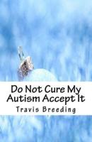 Do Not Cure My Autism Accept It