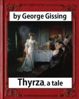 Thyrza. A Tale, by George Gissing (Novel) Classic Reprint